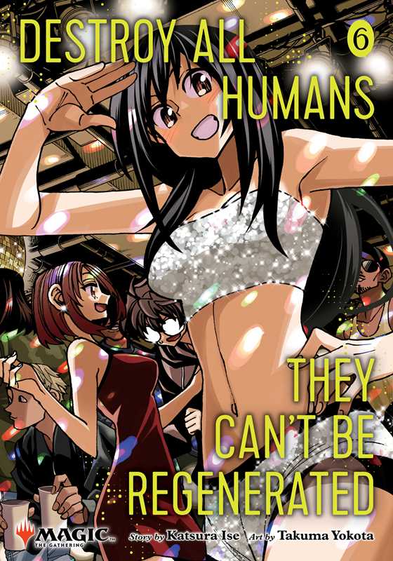 Destroy All Humans. They Can't Be Regenerated. A Magic: The Gathering Manga, Vol. 6 by Katsura  Ise: Paperback; 202 pages / English