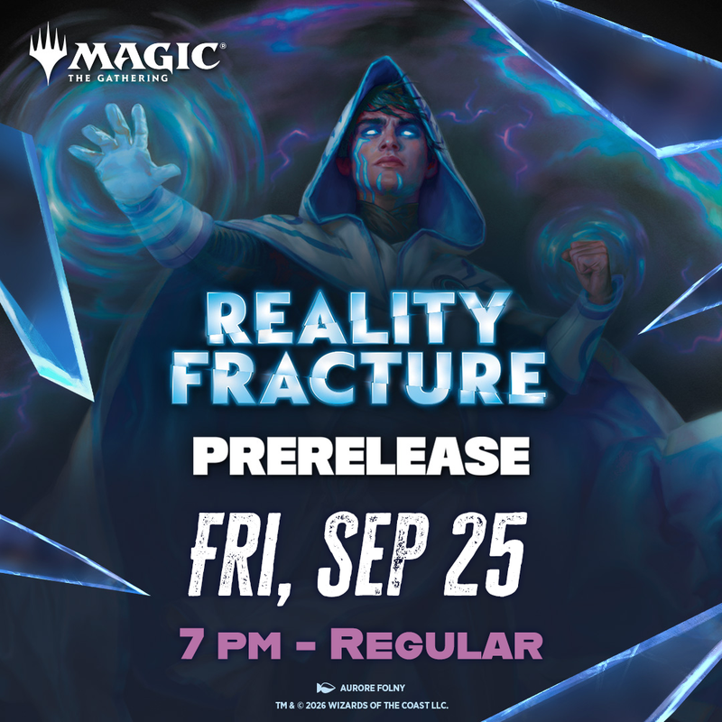 09/25 Reality Fracture Prerelease - Friday 7pm Prerelease!