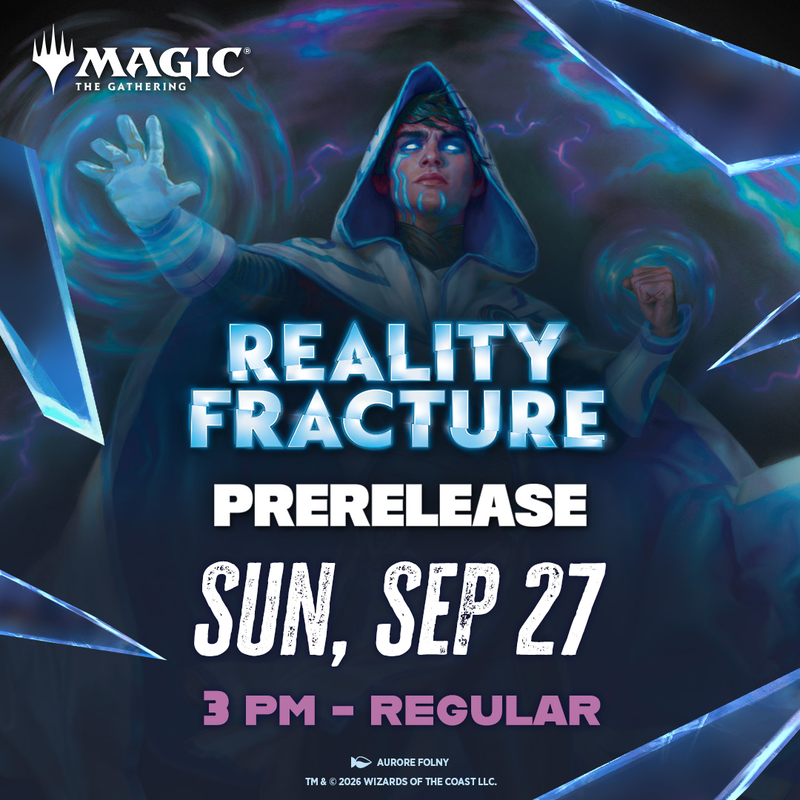 09/27 Reality Fracture Prerelease - Sunday 3pm Prerelease!