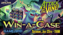 07/25 Win a Case - Attack of the Vine